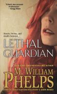 Lethal Guardian di M. William Phelps edito da Kensington Publishing