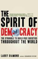 The Spirit of Democracy: The Struggle to Build Free Societies Throughout the World di Larry Diamond edito da HENRY HOLT