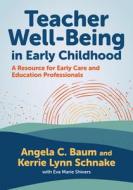 Teacher Well-Being in Early Childhood: A Resource for Early Care and Education Professionals di Angela C. Baum, Kerrie Lynn Schnake edito da TEACHERS COLLEGE PR