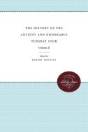 The History of the Ancient and Honorable Tuesday Club edito da University of N. Carolina Press