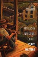 Appalachia in Regional Context: Place Matters edito da UNIV PR OF KENTUCKY