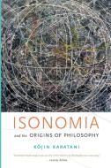 Isonomia and the Origins of Philosophy di Kojin Karatani edito da Duke University Press Books