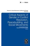 Critical Aspects of Gender in Conflict Resolution, Peacebuilding, and Social Movements edito da Emerald Publishing Limited