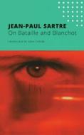 ON BATAILLE AND BLANCHOT di Jean-Paul Sartre edito da CHICAGO UNIVERSITY PRESS