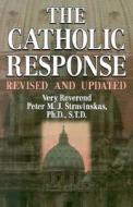 The Catholic Response di Peter M. J. Stravinskas edito da Our Sunday Visitor (IN)