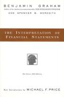 The Interpretation of Financial Statements: The Classic 1937 Edition di Benjamin Graham, Spencer B. Meredith edito da HARPERCOLLINS