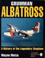 Grumman Albatrs: a History of the Legendary Seaplane di Wayne Mutza edito da Schiffer Publishing Ltd