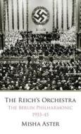 The Reich\'s Orchestra (1933-1945) di Misha Aster edito da Mosaic Press