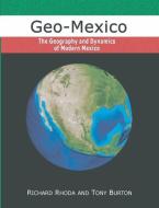 Geo-Mexico, the geography and dynamics of modern Mexico di Tony Burton, Richard Rhoda edito da LIGHTNING SOURCE INC