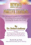 Beyond Positive Thinking: The Advanced Formula for Total Success Revealing a Guaranteed Path to Getting the Results You Want di Robert Anthony edito da Morgan James Publishing