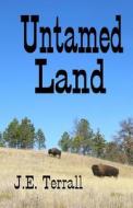 Untamed Land di J. E. Terrall edito da Jan Terrall