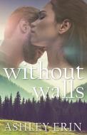 Without Walls di Ashley Erin edito da Ashley Erin