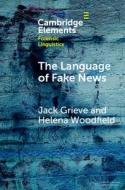 The Language Of Fake News di Jack Grieve, Helena Woodfield edito da Cambridge University Press