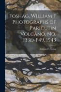 Foshag, William F Photographs of Paricutin Volcano, No. F33d-F49, 1943 edito da LIGHTNING SOURCE INC