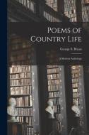 POEMS OF COUNTRY LIFE: A MODERN ANTHOLOG di GEORGE S. GE BRYAN edito da LIGHTNING SOURCE UK LTD