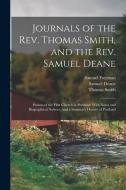 Journals of the Rev. Thomas Smith, and the Rev. Samuel Deane: Pastors of the First Church in Portland: With Notes and Biographical Notices: And a Summ di Thomas Smith, Samuel Freeman, Samuel Deane edito da LEGARE STREET PR