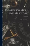 Treatise On Mills and Millwork; Volume 2 di William Fairbairn edito da LEGARE STREET PR
