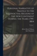 Personal Narrative of Travels to the Equinoctial Regions of the New Continent During the Years 1799-1804; Volume 7 di Helen Maria Williams, Aimé Bonpland edito da LEGARE STREET PR