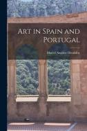 Art in Spain and Portugal di Marcel Auguste Dieulafoy edito da LEGARE STREET PR