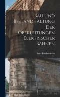 Bau Und Instandhaltung Der Oberleitungen Elektrischer Bahnen di Peter Poschenrieder edito da LEGARE STREET PR