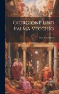 Giorgione Und Palma Vecchio di Max Von Boehn edito da LEGARE STREET PR