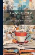Erwache, Volk!: Vaterländische Gedichte Aus Der Zeit Nach Dem Grossen Kriege di Paul Warncke edito da LEGARE STREET PR
