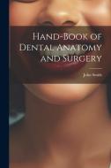 Hand-Book of Dental Anatomy and Surgery di John Smith edito da LEGARE STREET PR