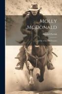 Molly McDonald: A Tale of the Old Frontier di Randall Parrish edito da LEGARE STREET PR