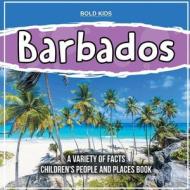 Barbados   A Variety Of Facts   Children's People And Places Book di Bold Kids edito da Bold Kids
