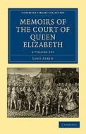 Memoirs Of The Court Of Queen Elizabeth di Lucy Aikin edito da Cambridge University Press