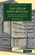 The Life of John Metcalf di John Metcalf edito da Cambridge University Press