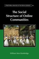 The Social Structure Of Online Communities di William Sims Bainbridge edito da Cambridge University Press