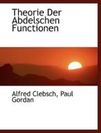 Theorie Der Abdelschen Functionen di Alfred Clebsch, Paul Gordan edito da Bibliolife