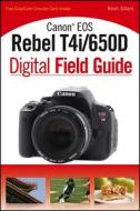 Canon Eos Rebel T4i/650d Digital Field Guide di Rosh Sillars edito da John Wiley & Sons Inc