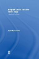 English Local Prisons, 1860-1900 di Sean McConville, Professor Sean (Queen Mary Mcconville edito da Taylor & Francis Ltd