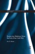 Russia-Iran Relations Since the End of the Cold War di Eric D. Moore edito da Taylor & Francis Ltd