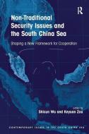 Non-Traditional Security Issues and the South China Sea di Dr. Shicun Wu, Keyuan Zou edito da Taylor & Francis Ltd