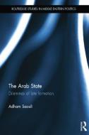 The Arab State: Dilemmas of Late Formation di Adham Saouli edito da ROUTLEDGE