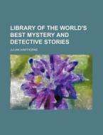 Library Of The World's Best Mystery And Detective Stories (volume 5) di Julian Hawthorne edito da General Books Llc