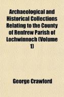 Archaeological And Historical Collection di George Crawford edito da General Books