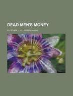 Dead Men's Money di J. S. Fletcher edito da General Books Llc