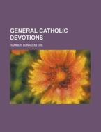 General Catholic Devotions di Bonaventure Hammer edito da General Books Llc