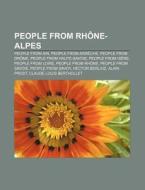 People From Rh Ne-alpes: People From Ain di Books Llc edito da Books LLC, Wiki Series