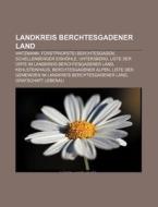 Landkreis Berchtesgadener Land di Quelle Wikipedia edito da Books LLC, Reference Series