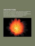 Architecture: Glossaire De L'architectur di Livres Groupe edito da Books LLC, Wiki Series