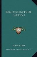 Remembrances of Emerson di John Albee edito da Kessinger Publishing