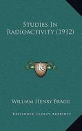 Studies in Radioactivity (1912) di William Henry Bragg edito da Kessinger Publishing