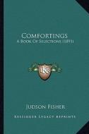 Comfortings: A Book of Selections (1891) di Judson Fisher edito da Kessinger Publishing