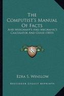 The Computist's Manual of Facts: And Merchant's and Mechanic's Calculator and Guide (1855) di Ezra S. Winslow edito da Kessinger Publishing