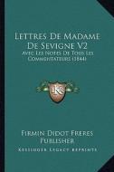 Lettres de Madame de Sevigne V2: Avec Les Notes de Tous Les Commentateurs (1844) di Firmin-Didot Publisher edito da Kessinger Publishing